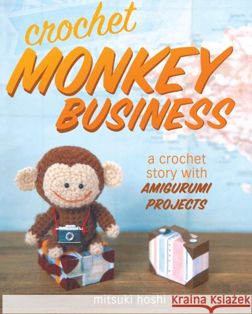 Crochet Monkey Business: A Crochet Story with Amigurumi Projects Hoshi, Mitsuki 9781440238741  - książka