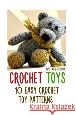 Crochet Toys: 10 Easy Crochet Toy Patterns Piper Christensen 9781544210148 Createspace Independent Publishing Platform - książka