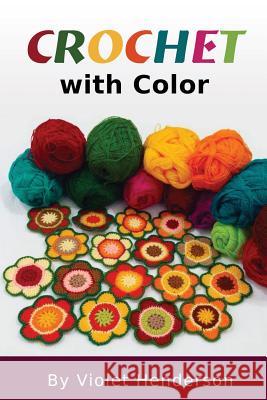 Crochet with Color Violet Henderson 9781974005123 Createspace Independent Publishing Platform - książka