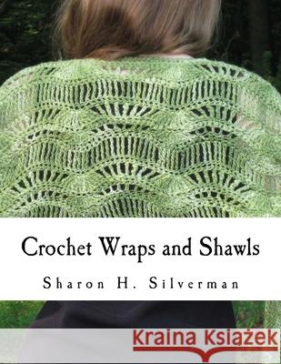 Crochet Wraps and Shawls: 12 Patterns in Various Techniques Sharon H. Silverman 9781533325938 Createspace Independent Publishing Platform - książka