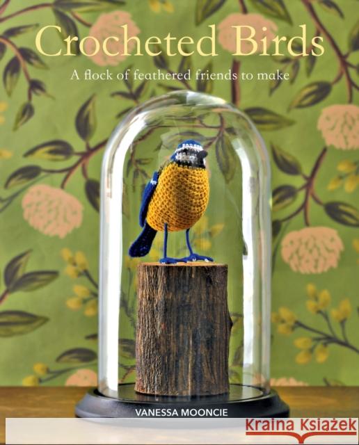 Crocheted Birds: A Flock of Feathered Friends to Make Vanessa Mooncie 9781784944582 GMC Publications - książka
