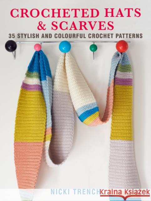 Crocheted Hats and Scarves: 35 Stylish and Colourful Crochet Patterns Nicki Trench 9781782498322 Ryland, Peters & Small Ltd - książka