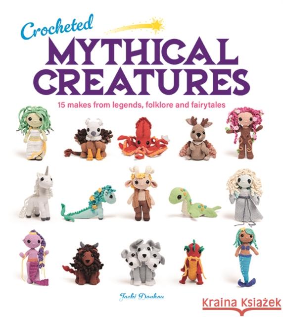 Crocheted Mythical Creatures: 15 Makes from Legends, Folklore and Fairytales Jacki Donhou 9781784946876 GMC Publications - książka