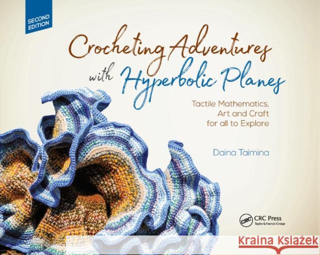 Crocheting Adventures with Hyperbolic Planes: Tactile Mathematics, Art and Craft for All to Explore, Second Edition Taimina, Daina 9780367375072 CRC Press - książka