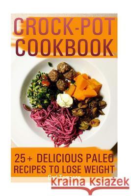 Crock-Pot Cookbook: 25+ Delicious Paleo Recipes To Lose Weight: (Crock Pot Recipes, Crock Pot Book) Tompson, Carl 9781548063818 Createspace Independent Publishing Platform - książka