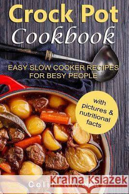 Crock Pot Cookbook: Easy Slow Cooker Recipes for Busy People MR Colin Rivera 9781545336663 Createspace Independent Publishing Platform - książka
