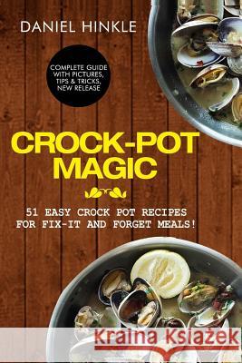 Crock-Pot Magic: 51 Easy Crock Pot Recipes for Fix-It and Forget meals! Delgado, Marvin 9781523785360 Createspace Independent Publishing Platform - książka