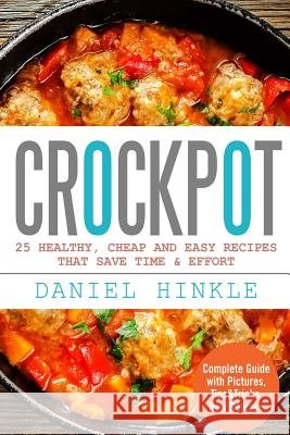 Crockpot: 25 Healthy, Cheap And Easy Recipes That Save Time & Effort Delgado, Marvin 9781523414727 Createspace Independent Publishing Platform - książka