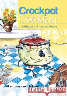 Crockpot Cooking: A Collection of Prose and Poetry Rosemary Biggio 9781503588462 Xlibris Corporation - książka