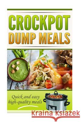 Crockpot Dump Meals Cookbook: Quick and easy meals for everyone! George, Robert 9781523378388 Createspace Independent Publishing Platform - książka