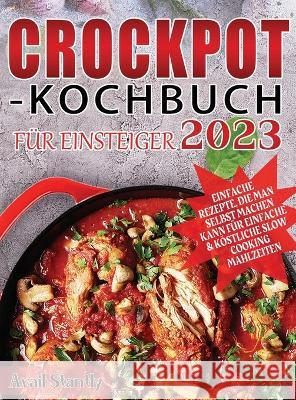 Crockpot-Kochbuch f?r Einsteiger 2023 Avail Stantly 9781804142790 Merly Laven - książka