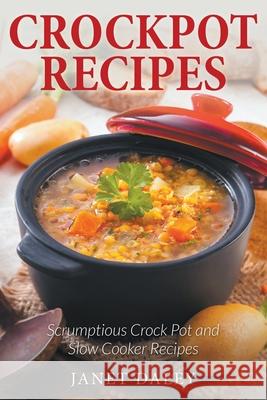 Crockpot Recipes: Scrumptious Crock Pot and Slow Cooker Recipes Daley, Janet 9781631877742 Speedy Publishing Books - książka