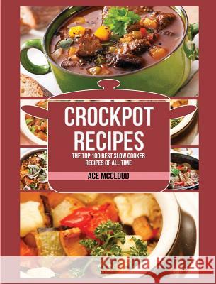 Crockpot Recipes: The Top 100 Best Slow Cooker Recipes Of All Time Ace McCloud 9781640483934 Pro Mastery Publishing - książka