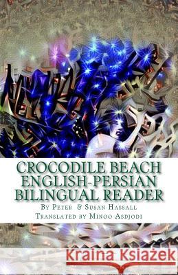 Crocodile Beach: English-Persian Bilingual Reader Peter John Hassall Susan Hassall Minoo Asdjodi 9781533279194 Createspace Independent Publishing Platform - książka