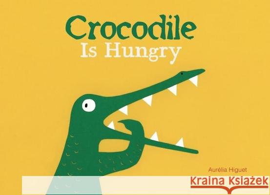 Crocodile Is Hungry Aurelia Higuet 9781605372648 Clavis - książka