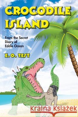 Crocodile Island: From the Secret Diary of Eddie Ocean E. O. Test E. O. Test 9780985305017 Sea Angel Foundation - książka