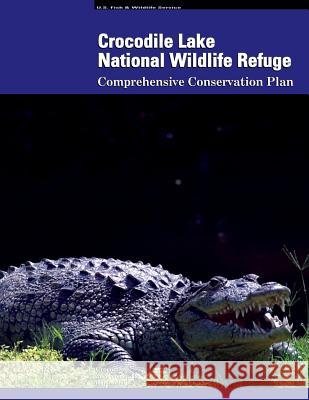 Crocodile Lake National Wildlife Refuge Comprehensive Conservation Plan U. S. Departm Fis 9781489588739 Createspace - książka