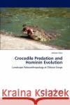 Crocodile Predation and Hominin Evolution Jackson Njau 9783848488247 LAP Lambert Academic Publishing