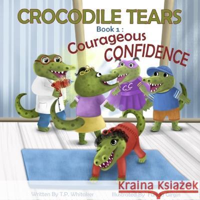 Crocodile Tears Book 1: Courageous Confidence Tennielle Paul, T P Whitaker, Funda Girgin 9798835438075 Independently Published - książka