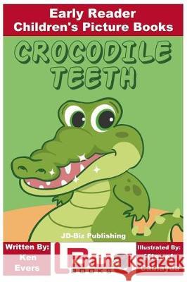 Crocodile Teeth - Early Reader - Children's Picture Books Ken Evers John Davidson Kissel Cablayda 9781974095711 Createspace Independent Publishing Platform - książka