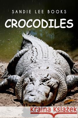 Crocodiles - Sandie Lee Books Curious Kids Press 9781494999087 Createspace - książka
