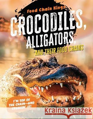 Crocodiles and Alligators: And Their Food Chains Katherine Eason 9781915153777 Cheriton Children's Books - książka