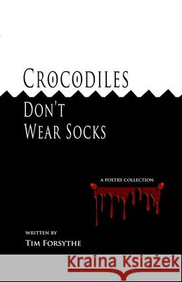 Crocodiles Don't Wear Socks Tim Forsythe 9781716005589 Lulu.com - książka