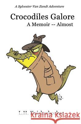 Crocodiles Galore: A Memoir -- Almost L. H. Knickerbocker 9781725851641 Createspace Independent Publishing Platform - książka