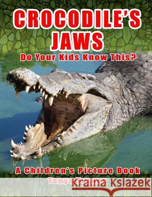 CROCODILE'S JAWS Do Your Kids Know This?: A Children's Picture Book Turner, Tanya 9781532750366 Createspace Independent Publishing Platform - książka