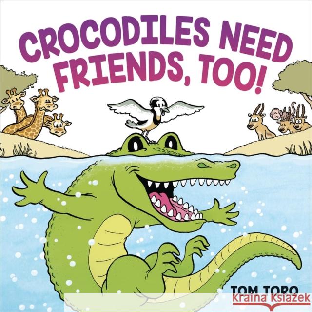 Crocodiles Need Friends, Too! Tom Toro 9780316471879 Little, Brown Books for Young Readers - książka