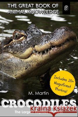 Crocodiles: The Largest Reptiles on Earth M. Martin 9781507840672 Createspace - książka