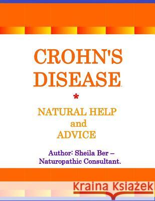 Crohn's Disease - Natural Help and Advice. Sheila Ber- Naturopathic Consultant. Sheila Ber 9781492776307 Createspace - książka