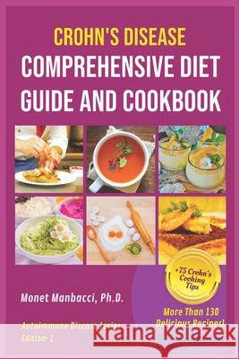 Crohn's Disease Comprehensive Diet Guide and Cook Book: More Than130 Recipes and 75 Essential Cooking Tips For Crohn's Patients Monet Manbacci 9781674531441 Independently Published - książka