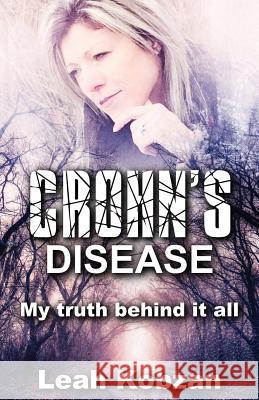 Crohn's Disease: My Truth Behind It All Leah Kobzan 9781771433082 CCB Publishing - książka