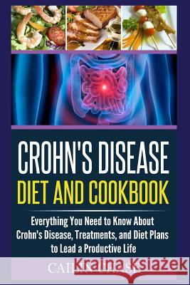 Crohns Disease: The Ultimate Guide For The Treatment and Relief From Crohn's Disease ( Crohns Disease Crohns Cookbook) Chase, Cailin 9781515275480 Createspace - książka