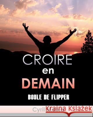 Croire en demain: Boule de flipper Malka, Cyril 9781500453961 Createspace - książka