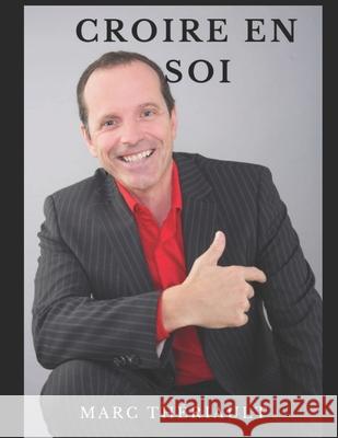 Croire en soi: Maximiser votre potentiel personnel et entrepreneurial Thériault, Marc 9781516812585 Createspace - książka