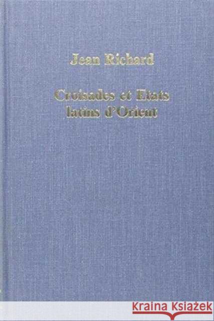 Croisades Et Etats Latins d'Orient: Points de Vue Et Documents Richard, Jean 9780860783404 Variorum - książka