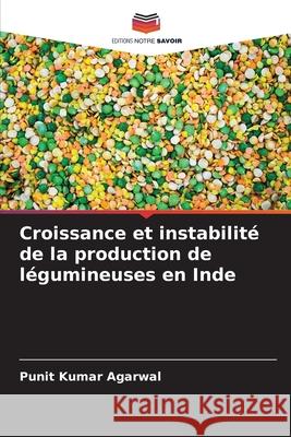 Croissance et instabilit? de la production de l?gumineuses en Inde Punit Kumar Agarwal 9786207532506 Editions Notre Savoir - książka