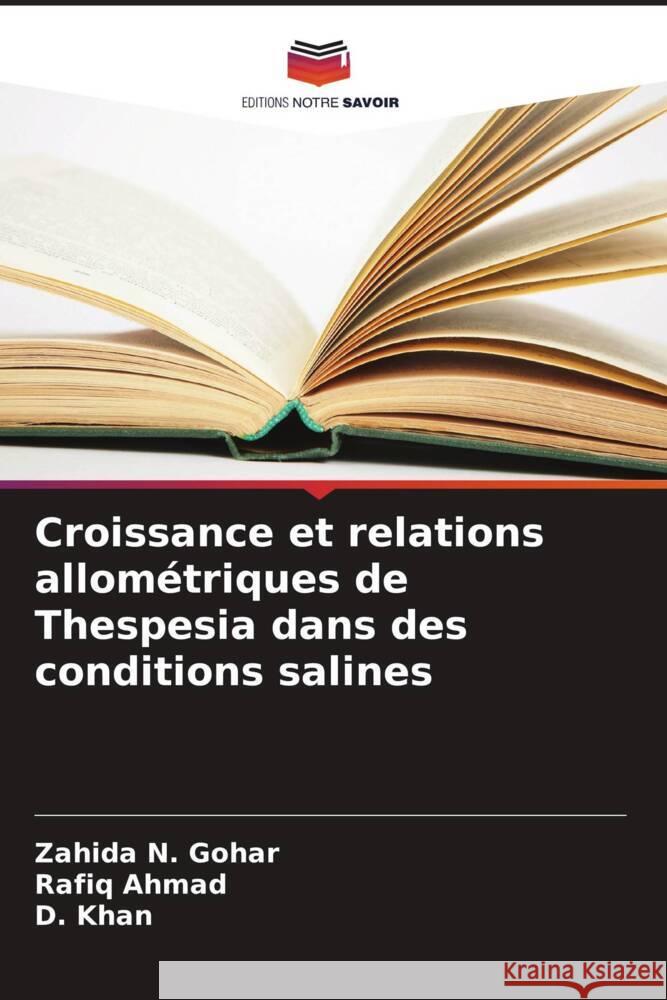 Croissance et relations allométriques de Thespesia dans des conditions salines Gohar, Zahida N., Ahmad, Rafiq, Khan, D. 9786208956325 Editions Notre Savoir - książka
