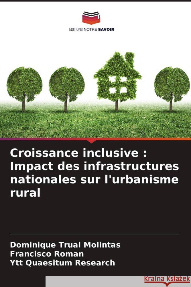 Croissance inclusive : Impact des infrastructures nationales sur l'urbanisme rural Molintas, Dominique Trual, Roman, Francisco, Research, Ytt Quaesitum 9786204815480 Editions Notre Savoir - książka