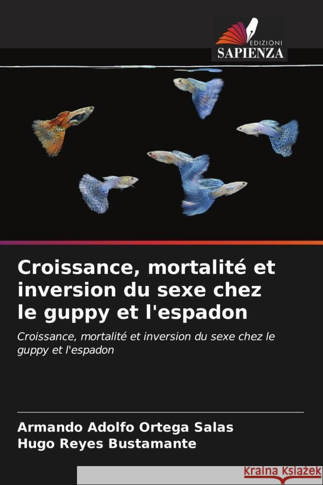 Croissance, mortalité et inversion du sexe chez le guppy et l'espadon Ortega Salas, Armando Adolfo, Reyes Bustamante, Hugo 9786206877295 Edizioni Sapienza - książka