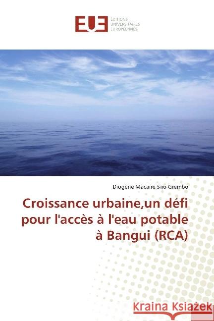 Croissance urbaine,un défi pour l'accès à l'eau potable à Bangui (RCA) Siro Grembo, Diogène Macaire 9783330873773 Éditions universitaires européennes - książka