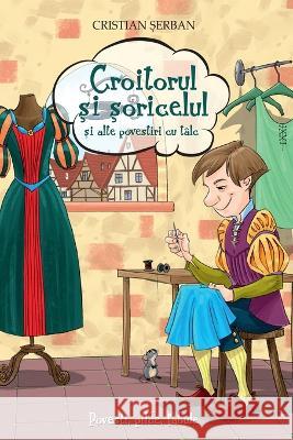 Croitorul si soricelul: si alte povestiri cu talc (Romanian Edition) Cristian Serban 9786068629155 Independent Publisher - książka