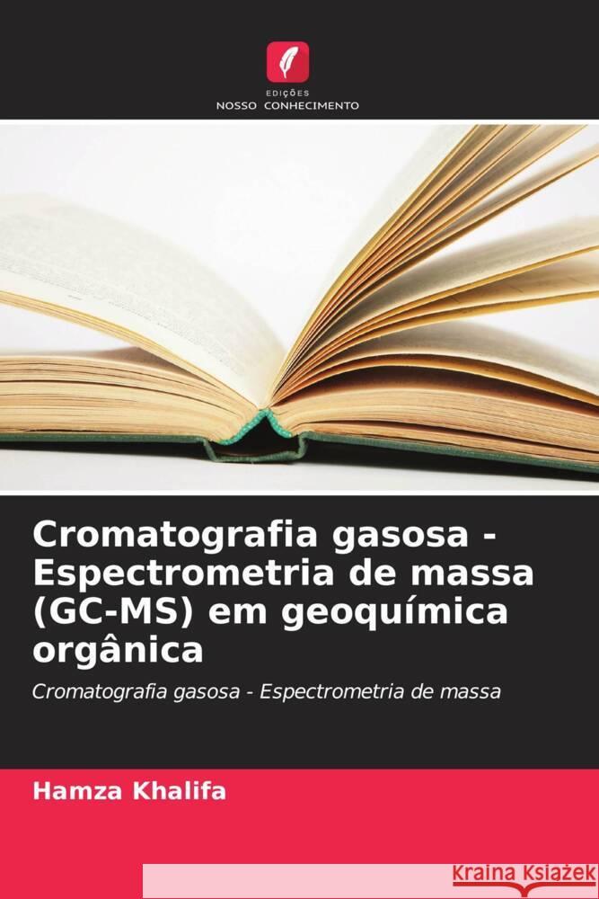 Cromatografia gasosa - Espectrometria de massa (GC-MS) em geoquímica orgânica Khalifa, Hamza 9786205593721 Edições Nosso Conhecimento - książka