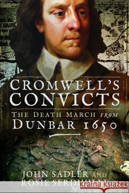 Cromwell's Convicts: The Death March from Dunbar 1650 Rosie Serdiville 9781399021203 Pen & Sword Books Ltd - książka