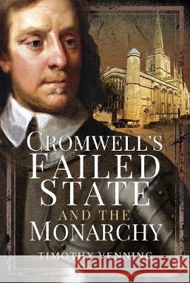 Cromwell's Failed State and the Monarchy Timothy Venning 9781526764218 Pen & Sword Military - książka