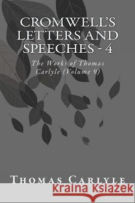 Cromwell's Letters and Speeches - 4: The Works of Thomas Carlyle (Volume 9) Thomas Carlyle 9781499195408 Createspace Independent Publishing Platform - książka