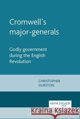 Cromwell's Major-Generals: Godly Government During the English Revolution Durston, Christopher 9780719060656 Manchester University Press - książka
