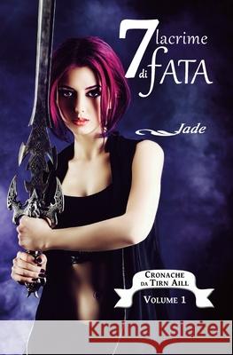 Cronache da Tirn Aill. 7 lacrime di fata Jade 9781719822824 Independently Published - książka